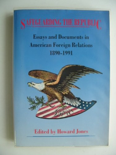 Book Safeguarding the Republic: Essays and Documents in American Foreign Relations, 1890-1991 free