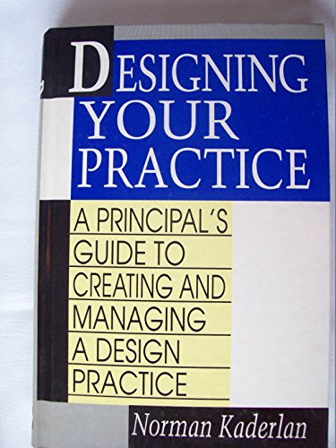 Book Designing Your Practice: A Principal's Guide to Creating and Managing a Design Practice free