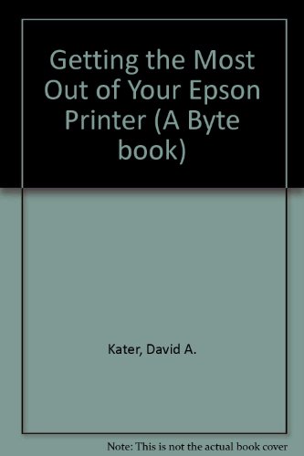 Book Getting The Most Out Of Your Epson Printer (a Byte Book) free