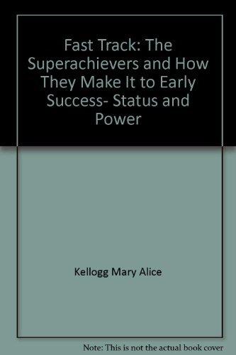 Book Fast Track: The Superachievers and How They Make It to Early Success, Status and Power free
