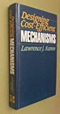 Book Designing Cost-Efficient Mechanisms: Minimum Constraint Design, Designing With Commercial Components, and Topics in Design Engineering free