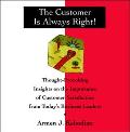 Book The Customer Is Always Right!: Thought Provoking Insights on the Importance of Customer Satisfaction from Today's Business Leaders free