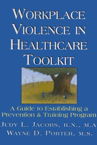 Book Workplace Violence In Healthcare Toolkit: A Guide To Establishing A Prevention & Training Program free