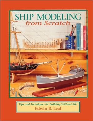 Book Ship Modeling from Scratch: Tips and Techniques for Building Without Kits free