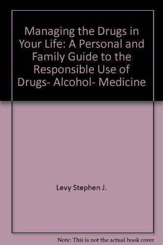 Book Managing The Drugs In Your Life: A Personal And Family Guide To The Responsible Use Of Drugs, Alcohol, Medicine free