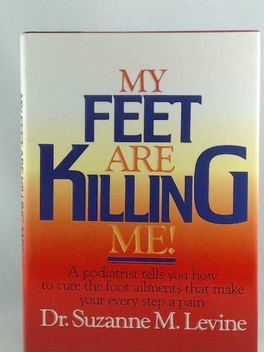 Book My Feet Are Killing Me!: Dr. Levine's Complete Foot Care Program free
