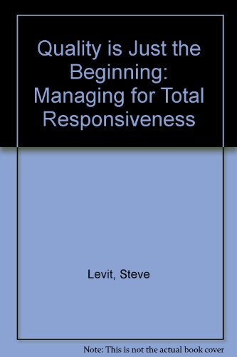 Book Quality Is Just the Beginning: Managing for Total Responsiveness free