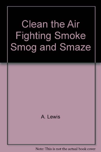 Book Clean The Air Fighting Smoke, Smog And Smaze free