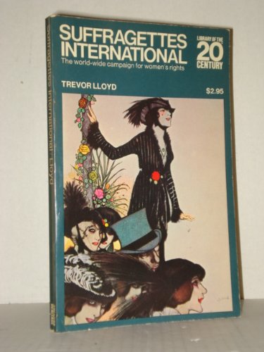 Book Suffragettes international;: The world-wide campaign for women's rights (Library of the 20th century) free