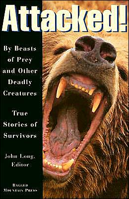 Book Attacked!: By Beasts Of Prey And Other Deadly Creatures, True Stories Of Survivors free