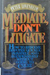 Book Mediate, Don't Litigate: How to Resolve Disputes Quickly, Privately, and Inexpensively Without Going to Court free