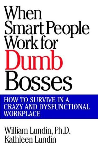 Book When Smart People Work for Dumb Bosses: How to Survive in a Crazy and Dysfunctional Workplace free