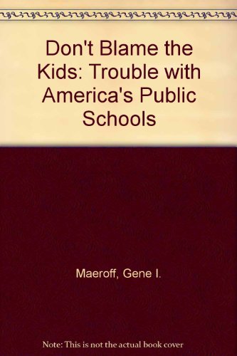 Book Don't blame the kids: The trouble with America's public schools free