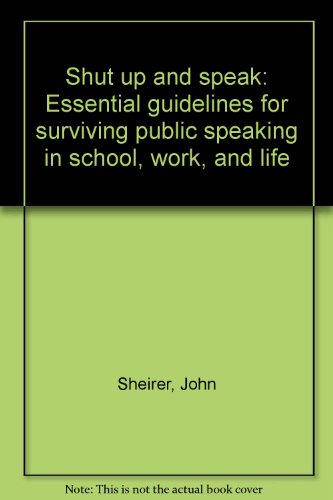 Book Shut Up And Speak: Essential Guidelines For Surviving Public Speaking In School, Work, And Life free