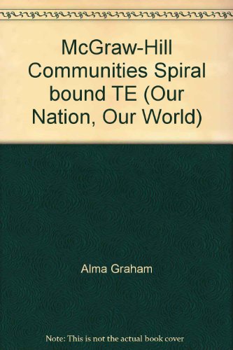 Book Mcgraw-hill Communities Spiral Bound Te (our Nation, Our World) free