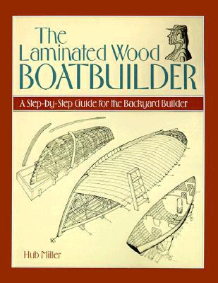Book The Laminated Wood Boatbuilder: A Step-By-Step Guide for the Backyard Builder (CLS.EDUCATION) free