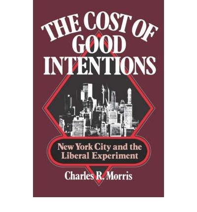 Book The Cost Of Good Intentions: New York City And The Liberal Experiment, 1960-1975 free