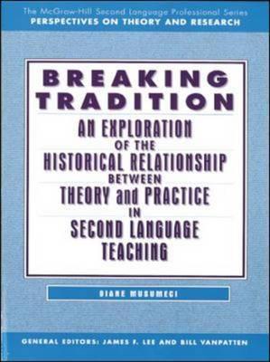Book Breaking Tradition: An Exploration Of The Historical Relationship Between Theory And Practice In Second Language Teaching free