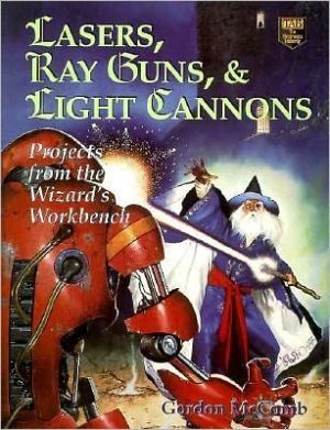 Book Lasers, Ray Guns, and Light Cannons: Projects from the Wizard's Workbench free