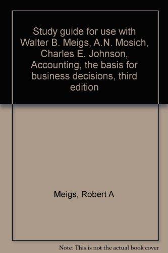 Book Study Guide For Use With Walter B. Meigs, A.n. Mosich, Charles E. Johnson, Accounting, The Basis For Business Decisions, Third Edition free