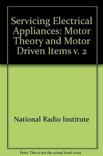 Book Servicing Electrical Appliances: Motor Theory And Motor Driven Items (motor Theory & Motor-driven Items) free