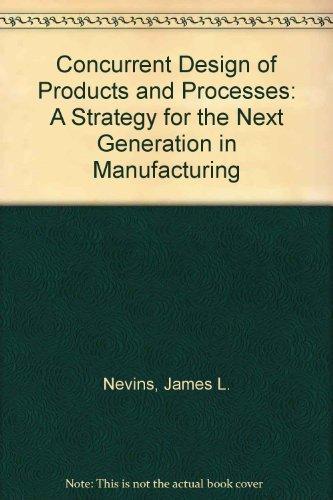 Book Concurrent Design of Products and Processes: A Strategy for the Next Generation in Manufacturing free