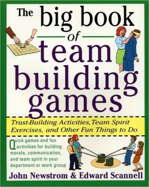 Book The Big Book of Team Building Games: Trust-Building Activities, Team Spirit Exercises, and Other Fun Things to Do free