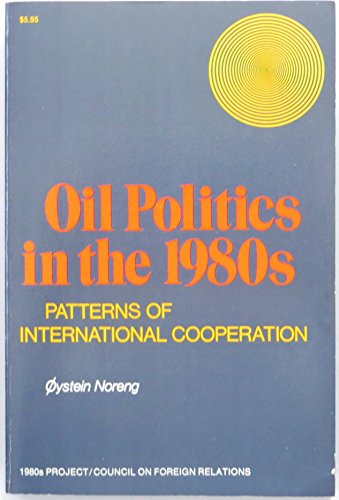 Book Oil Politics in the 1980s: Patterns of International Cooperation (1980s Project/Council on Foreign Relations) free
