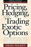 Book Pricing, Hedging, and Trading Exotic Options: Understand the Intricacies of Exotic Options and How to Use Them to Maximum Advantage (Irwin Library of Investment & Finance) free