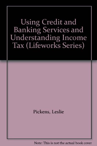 Book Using Credit And Banking Services And Understanding Income Tax (lifeworks Series) free