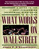 Book What Works on Wall Street: A Guide to the Best-Performing Investment Strategies of All Time free