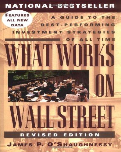 Book What Works on Wall Street: A Guide to the Best-Performing Investment Strategies of All Time free