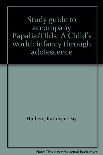 Book Study Guide To Accompany Papalia/olds: A Child's World: Infancy Through Adolescence free