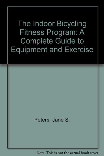 Book The Indoor Bicycling Fitness Program: A Complete Guide to Equipment and Exercise free
