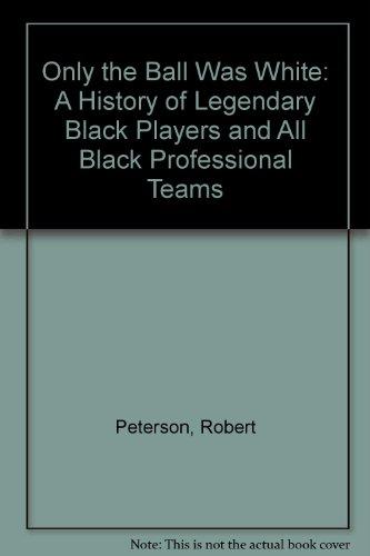 Book Only the Ball Was White: A History of Legendary Black Players and All Black Professional Teams free