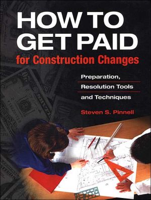 Book How to Get Paid for Construction Changes: Preparation, Resolution Tools and Techniques free