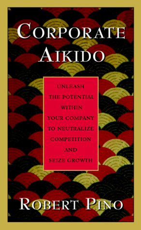 Book Corporate Aikido: Unleash the Potential Within Your Company to Neutralize Competition and Seize Growth free