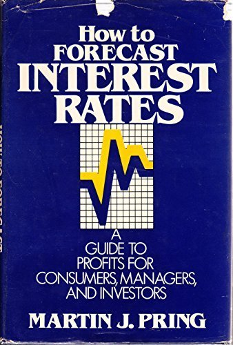 Book How to Forecast Interest Rates: A Guide to Profits for Consumers Managers, and Investors free