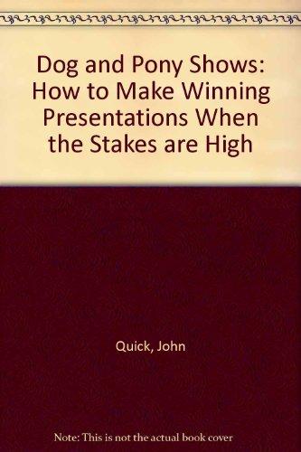 Book Dog and Pony Shows: How to Make Winning Presentations When the Stakes Are High free