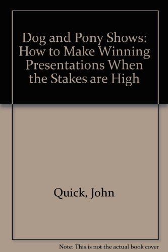 Book Dog & Pony Shows: How to Make Winning Presentations When the Stakes Are High free