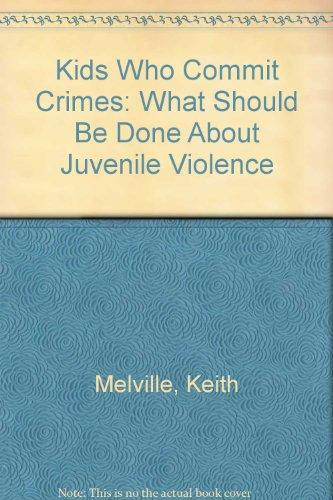Book Kids Who Commit Crimes: What Should Be Done About Juvenile Violence? free