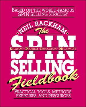 Book The SPIN Selling Fieldbook: Practical Tools, Methods, Exercises, and Resources free