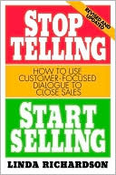 Book Stop Telling, Start Selling: How to Use Customer-Focused Dialogue to Close Sales free