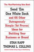 Book Send 'Em One White Sock and 66 Other Outrageously Simple Ideas From Around the World for Building Your Business or Brand: The MaxiMarketing Idea Book free