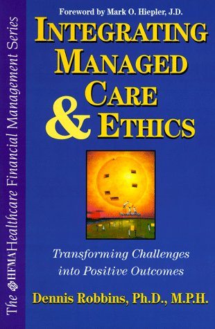 Book Integrating Managed Care and Ethics: Transforming Challenges into Positive Outcomes (Hfma Healthcare Financial Management Series) free