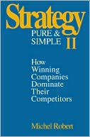 Book Strategy Pure & Simple II: How Winning Companies Dominate Their Competitors free
