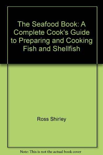 Book The Seafood Book: A Complete Cook's Guide to Preparing and Cooking Fish and Shellfish free