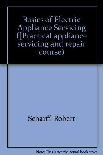 Book Basics of electric appliance servicing: Fundamentals of circuits, motors, and heat (Practical appliance servicing and repair course ; book 1) free