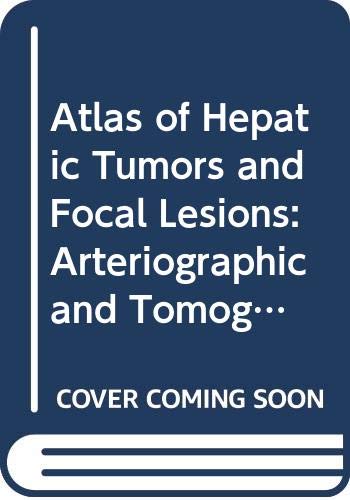 Book Atlas Of Hepatic Tumors And Focal Lesions: Arteriographic And Tomographic Diagnosis free