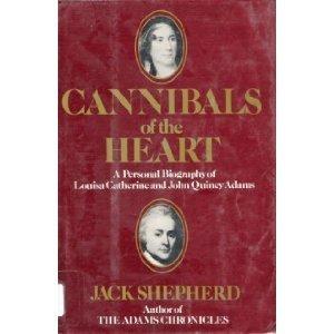 Book Cannibals of the Heart: A Personal Biography of Louisa Catherine and John Quincy Adams free